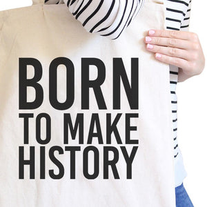 Born To Make History Natural Canvas Bag Inspirational Quote Eco Bag - 365INLOVE