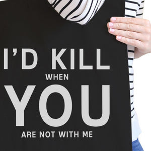 I'd Kill You Black Cotton Eco Bag Humorous Graphic For Boyfriends - 365INLOVE