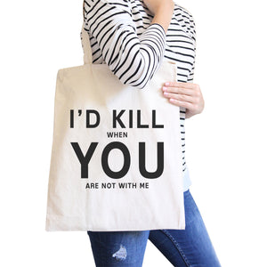 I'd Kill You Natural Cotton Eco Bag Humorous Graphic For Boyfriends - 365INLOVE