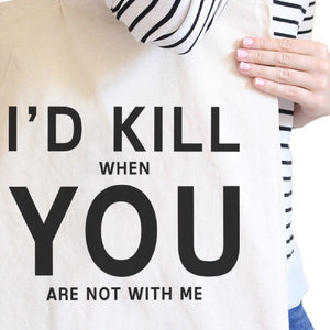 I'd Kill You Natural Cotton Eco Bag Humorous Graphic For Boyfriends - 365INLOVE