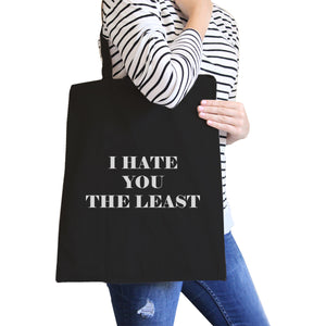 I Hate You The Least Funny Canvas Bag Witty Eco-Friendly Bag - 365INLOVE