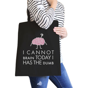 Cannot Brain Has The Dumb Black Canvas Bags