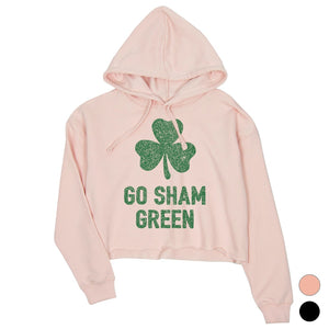 Go Sham Green Womens Cropped Hoodie Cute St Paddy's Day Shirt Ideas