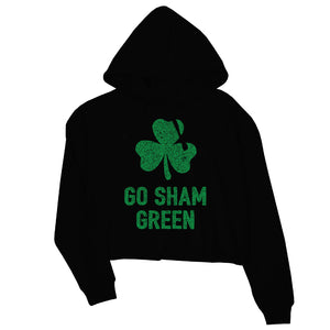 Go Sham Green Womens Cropped Hoodie Cute St Paddy's Day Shirt Ideas
