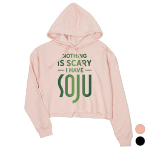 Nothing Scary Soju Womens Crop Hoodie Thrilling Strong Friend Gift