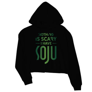 Nothing Scary Soju Womens Crop Hoodie Thrilling Strong Friend Gift