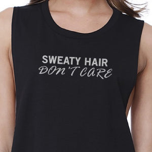 Sweat Hair Don't Care Crop Top Cute Work Out Sleeveless Shirt - 365INLOVE