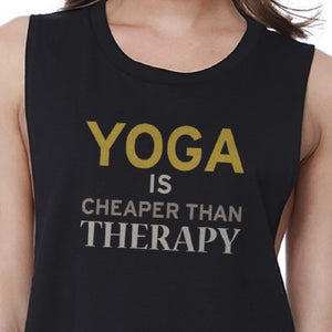 Yoga Is Cheaper Than Therapy Crop Top Yoga Work Out Tank Top - 365INLOVE