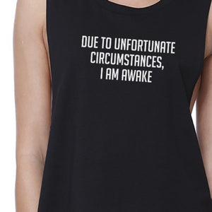 Due To Unfortunate I Am Awake Women Black Sleeveless Funny Crop Tee - 365INLOVE