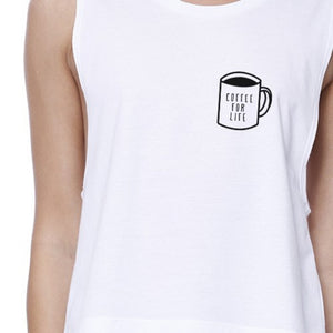 Coffee For Life Womens White Sleeveless Crop Top Gift For Friends - 365INLOVE