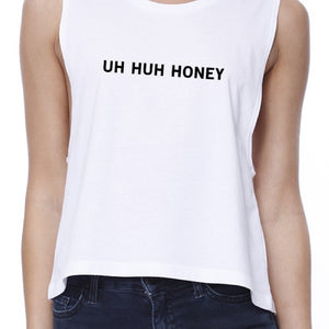 Uh Huh Honey Women's White Crop Top Funny Gifts For Anniversaries - 365INLOVE