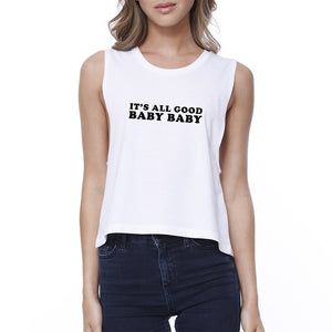 It's All Good Baby Women's White Crop Top Simple Typography For Her - 365INLOVE