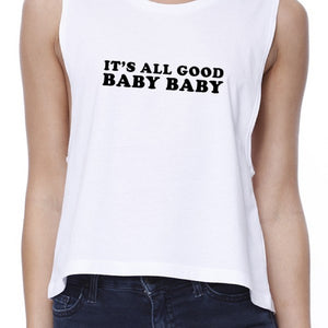 It's All Good Baby Women's White Crop Top Simple Typography For Her - 365INLOVE