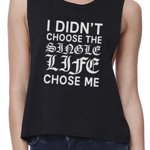 Single Life Chose Me Women's Black Crop Top Sleeveless Funny Quote - 365INLOVE