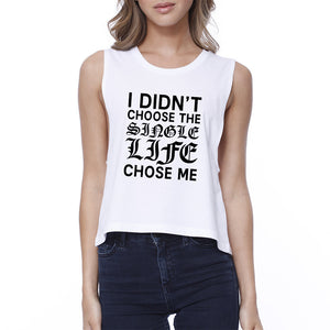 Single Life Chose Me Women's White Crop Top Sleeveless Funny Quote - 365INLOVE