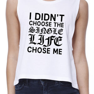 Single Life Chose Me Women's White Crop Top Sleeveless Funny Quote - 365INLOVE