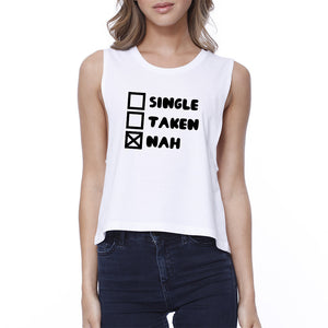 Single Nah Womens White Crop Top Funny Gift Idea For Single Friends - 365INLOVE