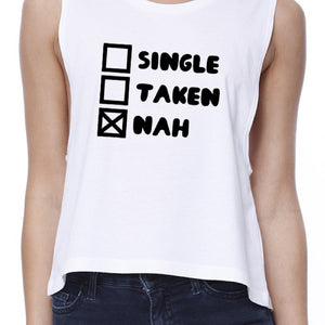 Single Nah Womens White Crop Top Funny Gift Idea For Single Friends - 365INLOVE