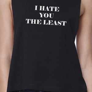 I Hate You The Least Womens Black Cute Crop Top Humorous Shirt - 365INLOVE