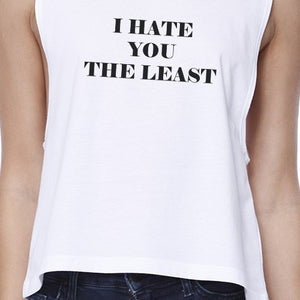 I Hate You The Least Womens White Humorous Graphic Crop Top For Her - 365INLOVE