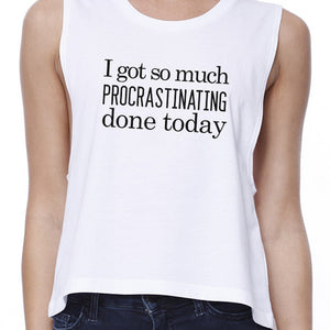 Procrastinating Done Today Womens White Crop Top