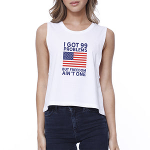 Got 99 Problems But Womens Cotton Crop Top For Independence Day - 365INLOVE