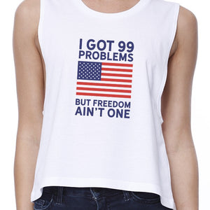 Got 99 Problems But Womens Cotton Crop Top For Independence Day - 365INLOVE