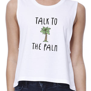 Talk To The Palm Womens White Cute Tropical Palm Tree Crop T-Shirt