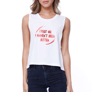 Trust Me I Haven't Been Bitten Blood Womens White Crop Top