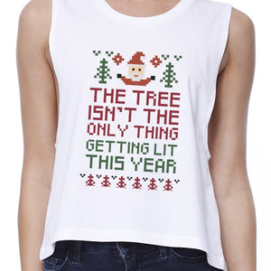 The Tree Is Not The Only Thing Getting Lit This Year Womens White Crop Top