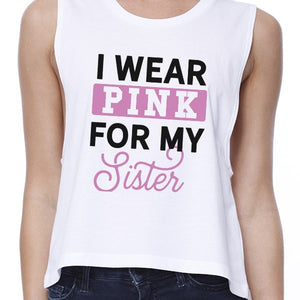I Wear Pink For My Sister Womens White Crop Top