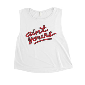 365 Printing Ain't Yours Womens Witty Fun Saying Crop Tank Top Gag Gift For Her