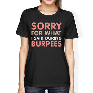 Sorry For What I Said Burpees Women's T-shirt Work Out Graphic Printed Shirt - 365INLOVE