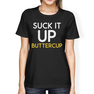 Suck It Up Buttercup Women's T-shirt Work Out Graphic Printed Shirt - 365INLOVE