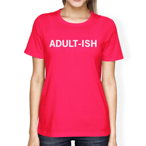 Adult-ish Womans Hot Pink Tee Funny Graphic PrintedRound Neck Tee - 365INLOVE