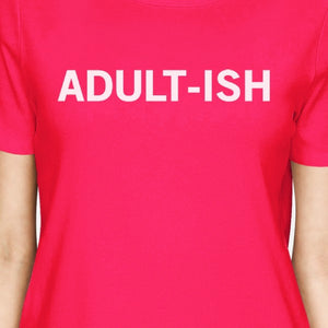 Adult-ish Womans Hot Pink Tee Funny Graphic PrintedRound Neck Tee - 365INLOVE