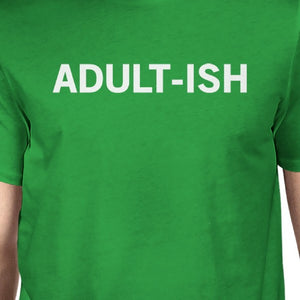 Adult-ish Mans Kelly Green Tee Funny Graphic PrintedRound Neck Tee - 365INLOVE