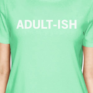 Adult-ish Women Mint T-shirts Cute Graphic Short Sleeve Shirt - 365INLOVE