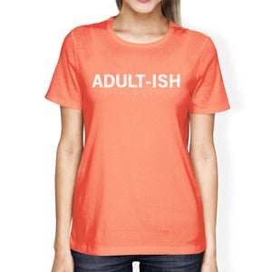 Adult-ish Woman Peach Shirt Funny Graphic Printed Short Sleeve Tee - 365INLOVE