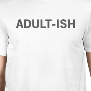 Adult-ish Unisex White T-shirt Funny Typographic Roundneck Tee - 365INLOVE