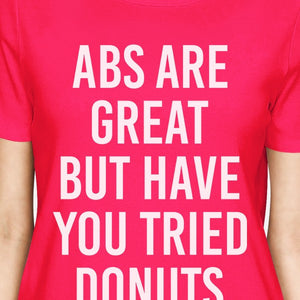 Abs Are Great But Tried Donut Womans Hot Pink Tee Funny T-shirts - 365INLOVE