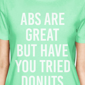 Abs Are Great But Tried Donut Women Mint T-shirts Funny T-shirts - 365INLOVE