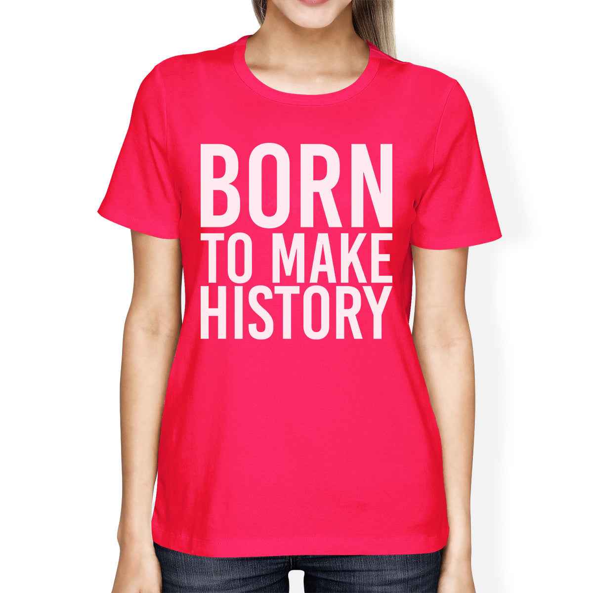 Born To Make History Womans Hot Pink Tee Cute Short Sleeve T-shirts - 365INLOVE