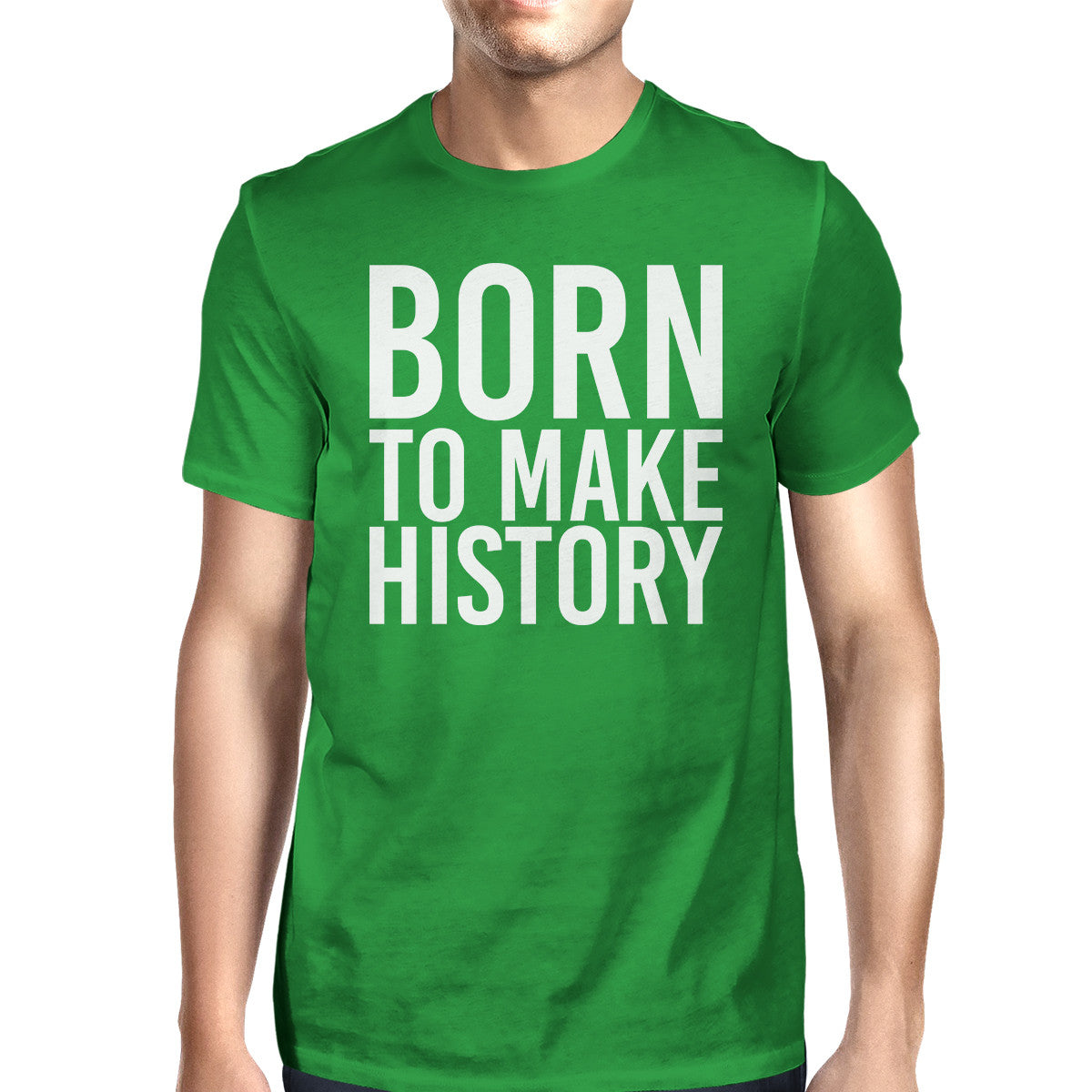 Born To Make History Mans Kelly Green Tee Cute Short Sleeve T-shirt - 365INLOVE