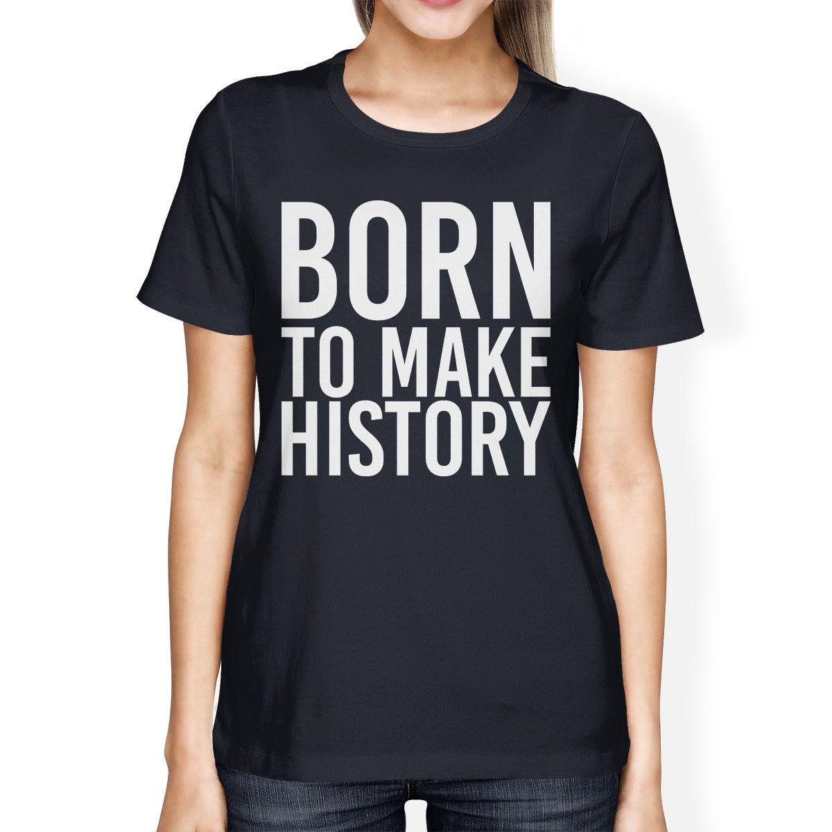 Born To Make History Ladies' Navy Shirt Funny Short Sleeve T-shirts - 365INLOVE