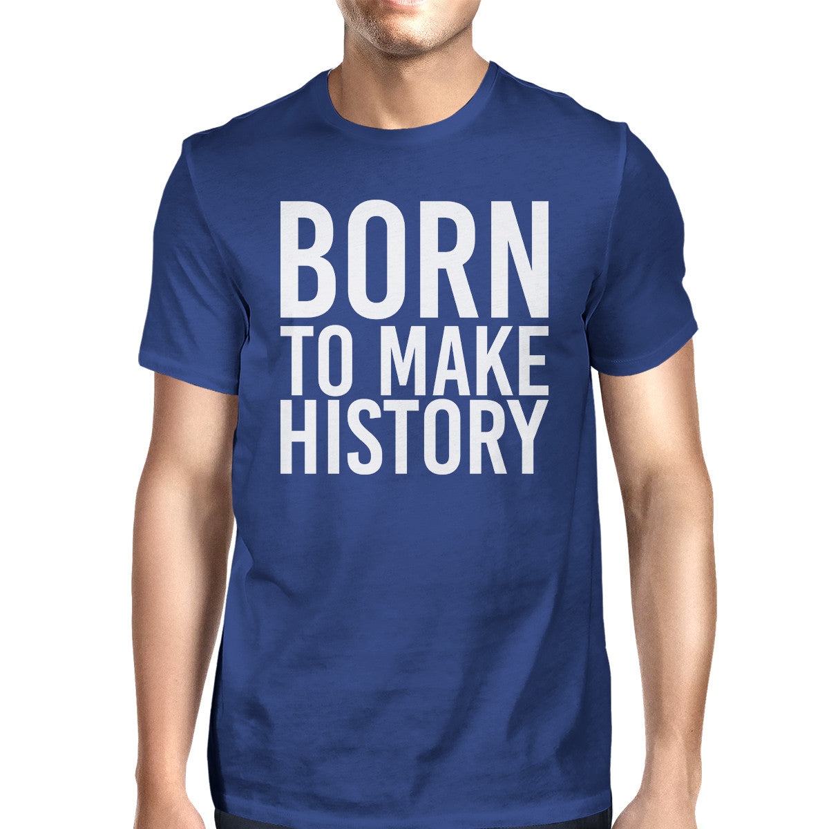 Born To Make History Unisex Royal Blue Tops Short Sleeve T-shirt - 365INLOVE