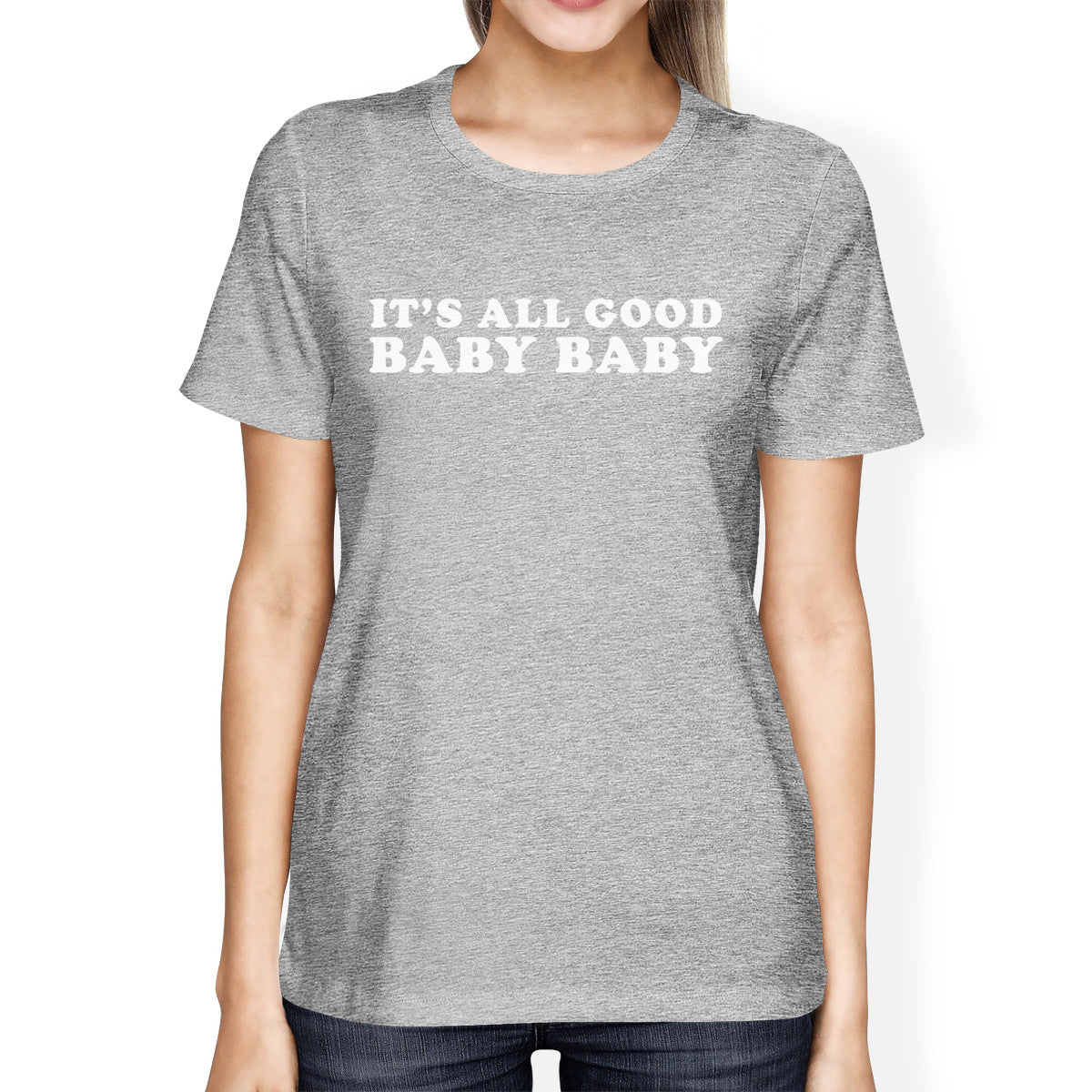 It's All Good Baby Womens Heather Grey T-shirt Humorous Gift Ideas - 365INLOVE