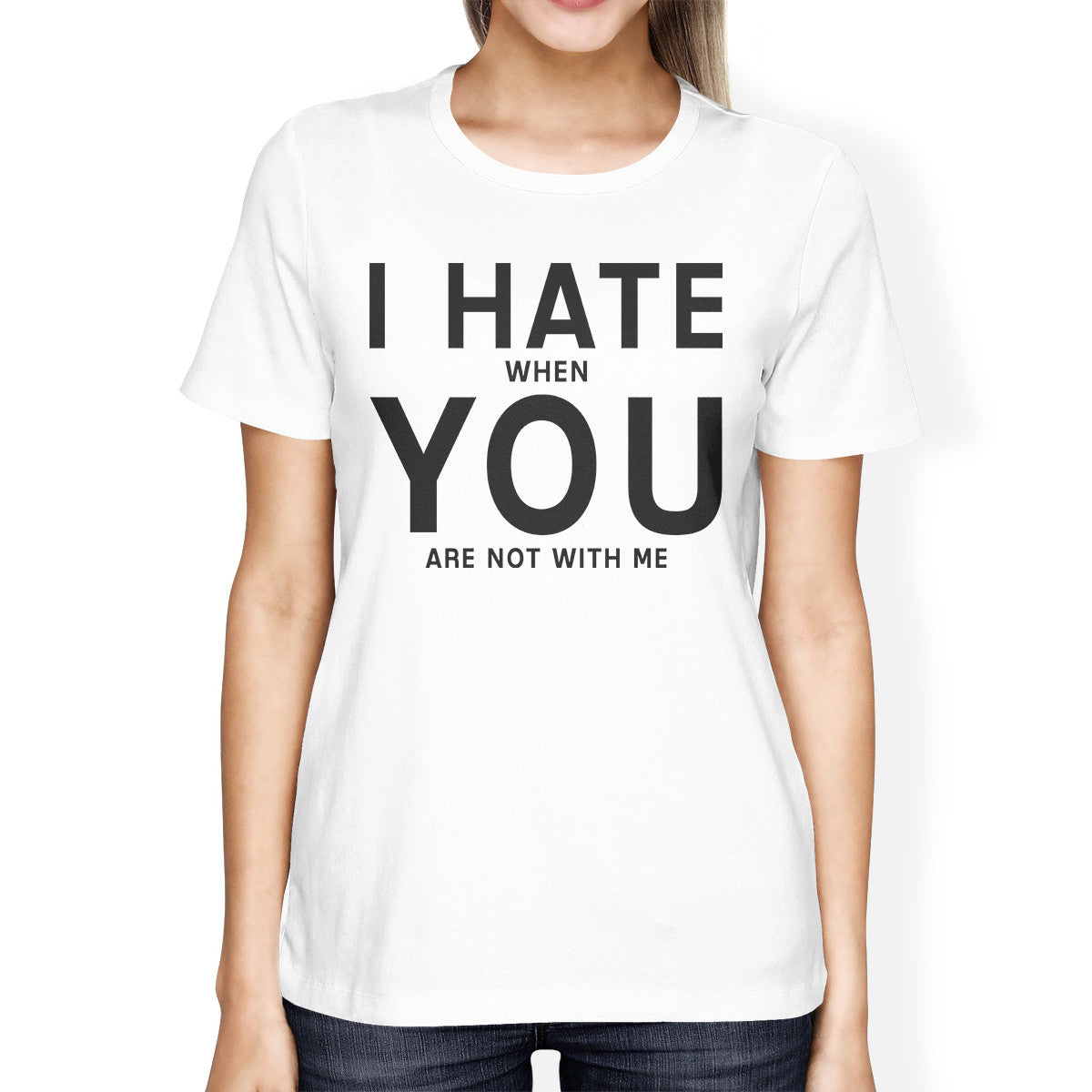 I Hate You Womens White T-shirt Cute Graphic Shirt For Her Birthday - 365INLOVE