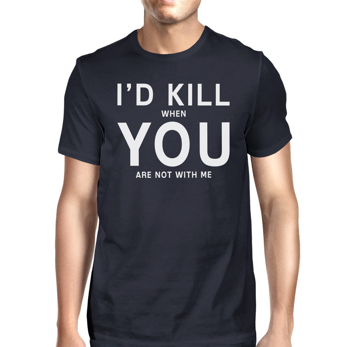 I'd Kill You Men's Navy T-shirt Funny Quote Graphic Tee For Guys - 365INLOVE