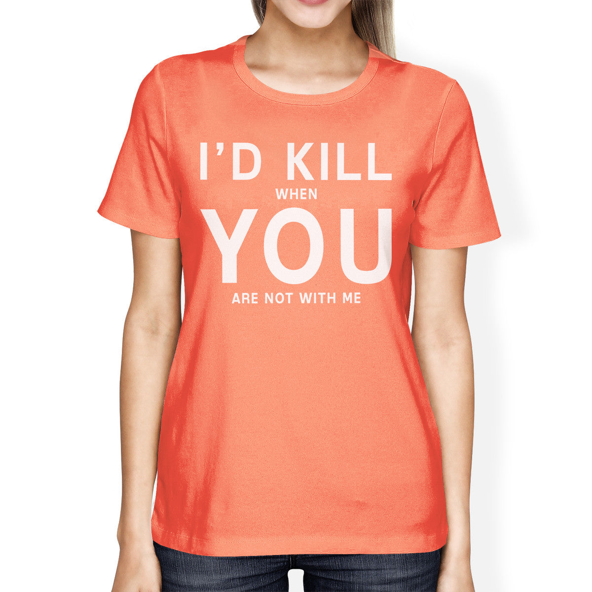 I'd Kill You Women's Peach T-shirt Simple Typography Crew Neck Tee - 365INLOVE